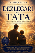 Dezlegări Complete cu Tata (PDF) – Eliberarea Blocajelor Paterne & Vindecare Profundă