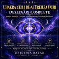 Chakra celui de-al Treilea Ochi – Dezlegări Complete pentru Intuiție, Claritate, Discernământ și Viziune Interioară (PDF)