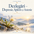 Dezlegări – Depresie, Spleen și Astenie – Cristina Balan – Adevăr și Lecuire