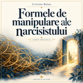 Formele de manipulare ale narcisistului – Cristina Balan – Adevăr și Lecuire