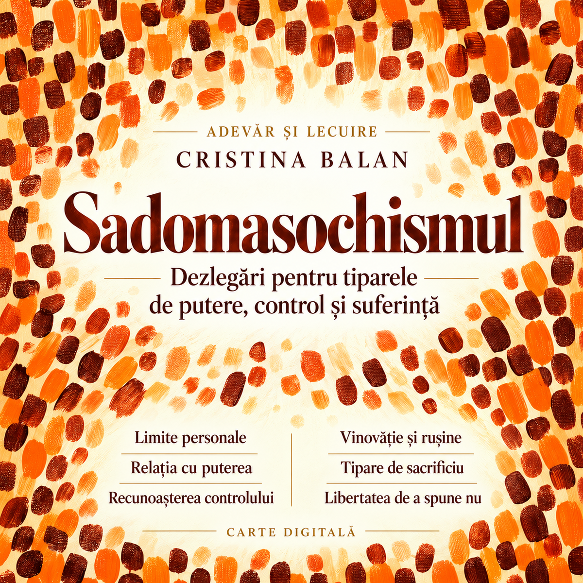 Sadomasochismul — Dezlegări pentru tiparele de putere, control și suferință. Copertă portocalie, Cristina Balan, Adevăr și Lecuire.