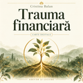 Trauma financiară – Cristina Balan – Adevăr și Lecuire